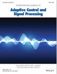 INTERNATIONAL JOURNAL OF ADAPTIVE CONTROL AND SIGNAL PROCESSING《国际自适应控制与信号处理杂志》