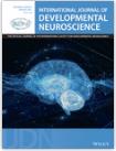INTERNATIONAL JOURNAL OF DEVELOPMENTAL NEUROSCIENCE《国际发育神经科学杂志》