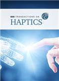 IEEE Transactions on Haptics《IEEE触觉论汇刊》
