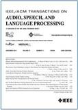 IEEE-ACM Transactions on Audio Speech and Language Processing《IEEE/ACM音频、语音和语言处理汇刊》