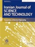 Iranian Journal of Science and Technology-Transactions of Electrical Engineering《伊朗科学技术杂志:电气工程汇刊》