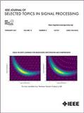 IEEE Journal of Selected Topics in Signal Processing《IEEE信号处理专题选刊》