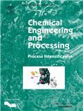 Chemical Engineering and Processing-Process Intensification《化学工程与加工：工艺强化》