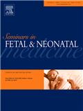 Seminars in Fetal & Neonatal Medicine《胎儿与新生儿医学文集》 (原：Seminars in Neonatology)