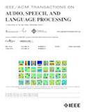 IEEE Transactions on Audio Speech and Language Processing《IEEE/ACM音频、语音和语言处理汇刊》（原：IEEE-ACM Transactions on Audio Speech and Language Processing）