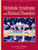 Metabolic Syndrome and Related Disorders《代谢综合征及相关疾病》