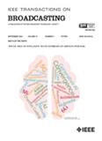 IEEE Transactions on Broadcasting《IEEE广播汇刊》
